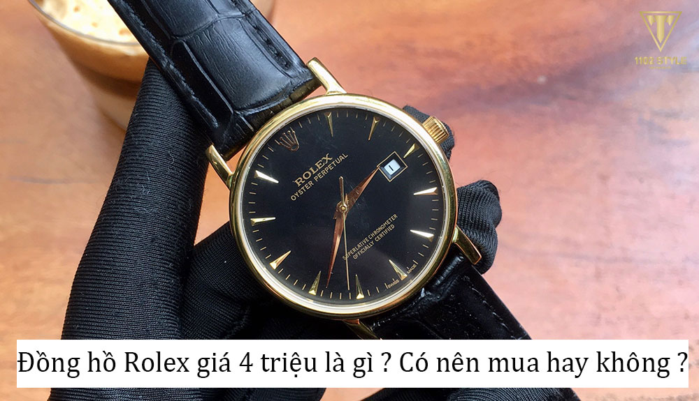Đồng hồ Rolex giá 4 triệu là gì ? Có nên mua hay không ?